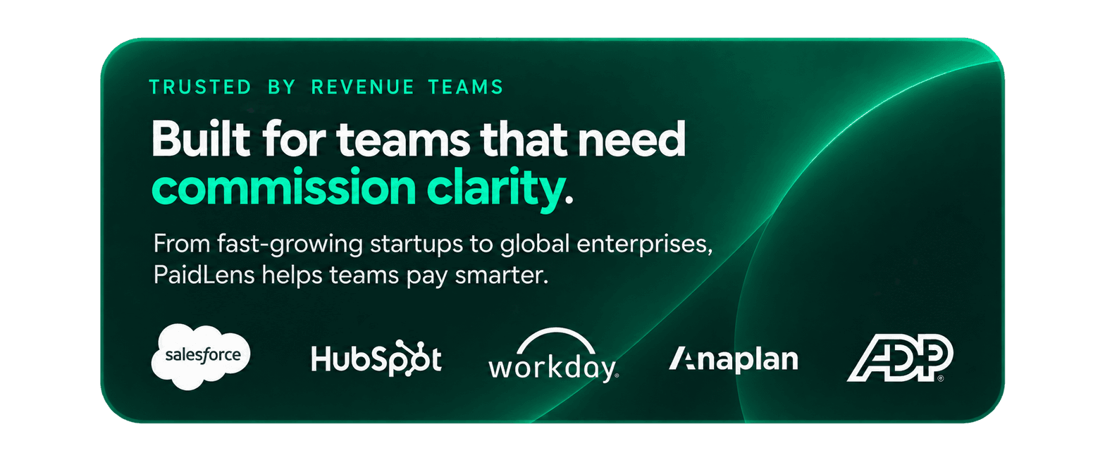 Built for teams that need commission clarity. From fast-growing startups to global enterprises, PaidLens helps teams pay smarter. Trusted by revenue teams using Salesforce, HubSpot, Workday, Anaplan and ADP.